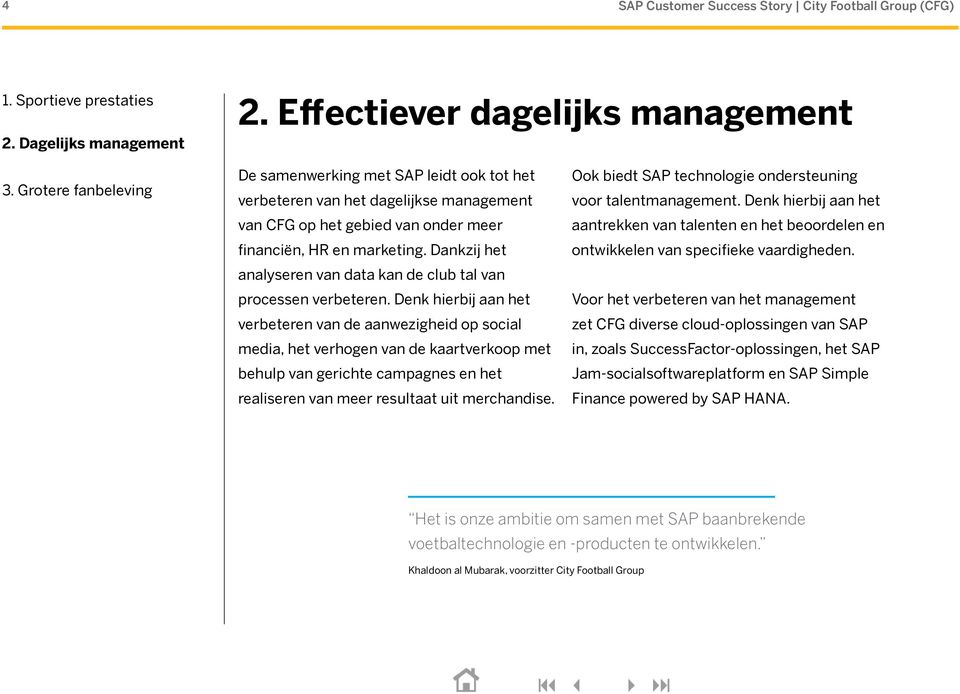 Denk hierbij aan het verbeteren van de aanwezigheid op social media, het verhogen van de kaartverkoop met behulp van gerichte campagnes en het realiseren van meer resultaat uit merchandise.