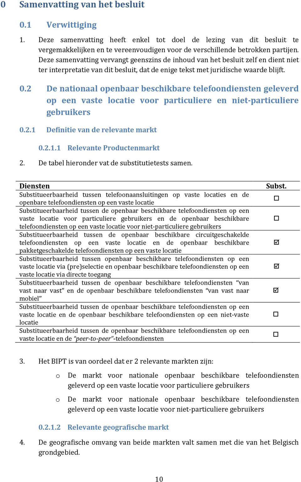 2 De nationaal openbaar beschikbare telefoondiensten geleverd op een vaste locatie voor particuliere en niet-particuliere gebruikers 0.2.1 Definitie van de relevante markt 0.2.1.1 Relevante Productenmarkt 2.