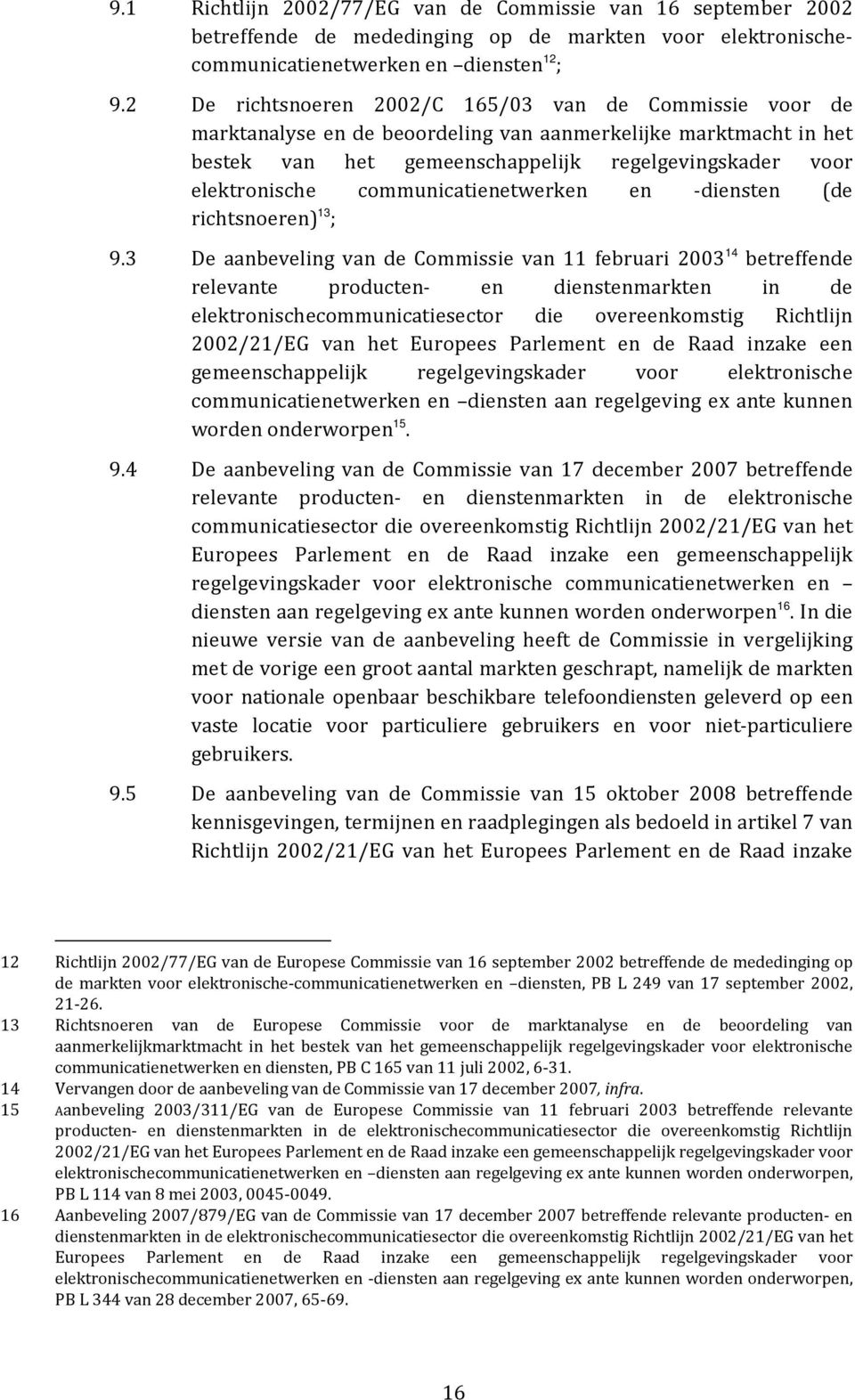 Commissie voor de marktanalyse en de beoordeling van aanmerkelijke marktmacht in het bestek van het gemeenschappelijk regelgevingskader voor elektronische communicatienetwerken en -diensten (de