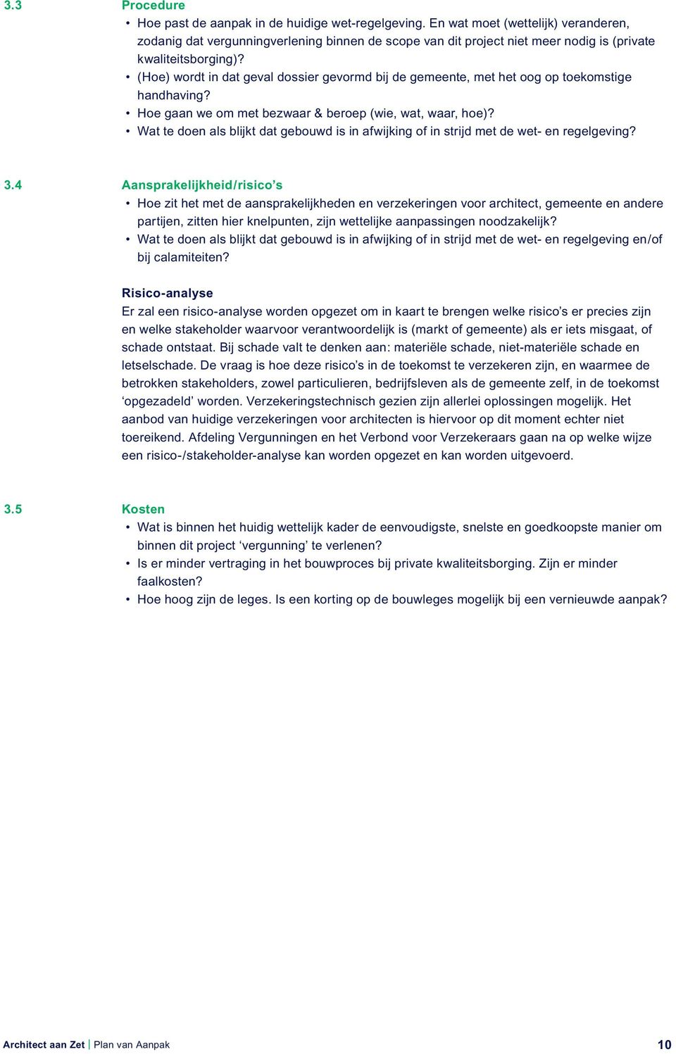 (Hoe) wordt in dat geval dossier gevormd bij de gemeente, met het oog op toekomstige handhaving? Hoe gaan we om met bezwaar & beroep (wie, wat, waar, hoe)?