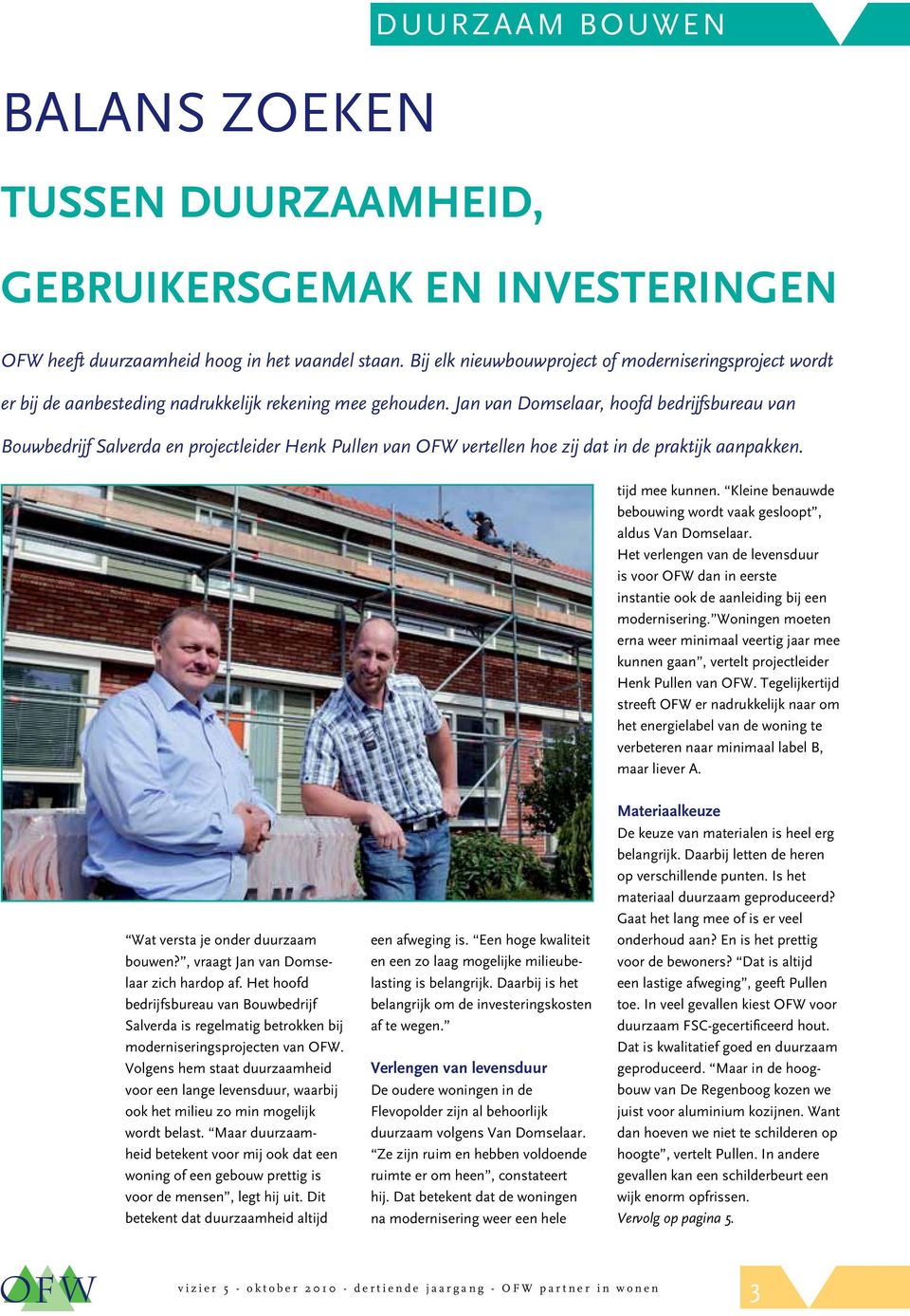 Jan van Domselaar, hoofd bedrijfsbureau van Bouwbedrijf Salverda en projectleider Henk Pullen van OFW vertellen hoe zij dat in de praktijk aanpakken. tijd mee kunnen.