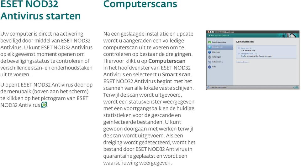 U opent ESET NOD32 Antivirus door op de menubalk (boven aan het scherm) te klikken op het pictogram van ESET NOD32 Antivirus.