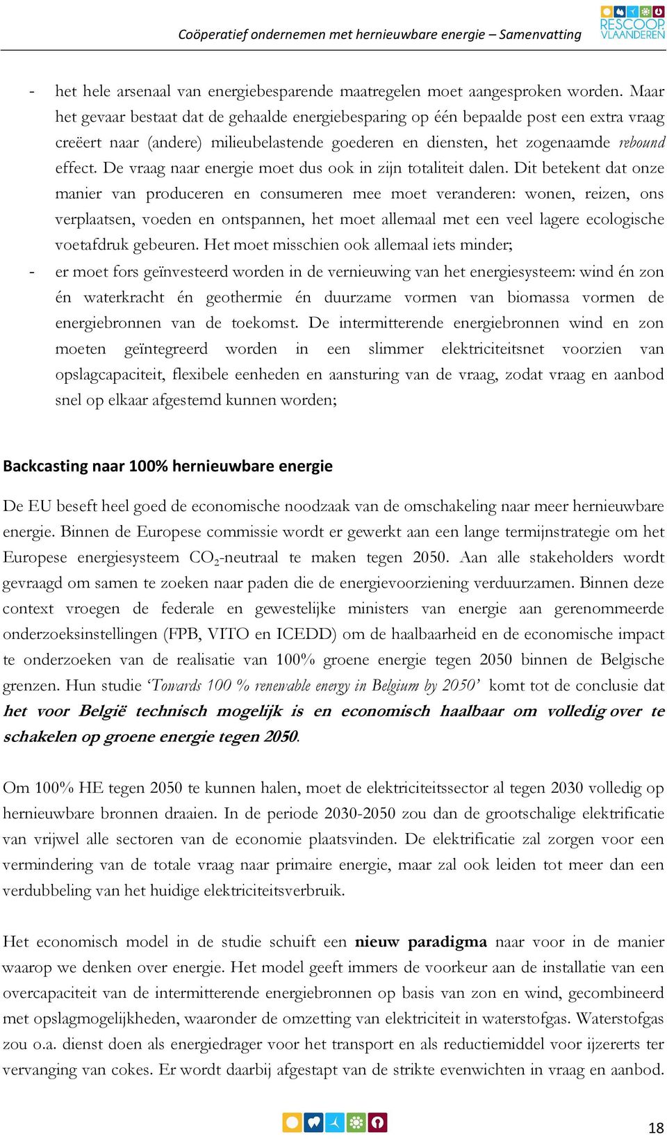 De vraag naar energie moet dus ook in zijn totaliteit dalen.