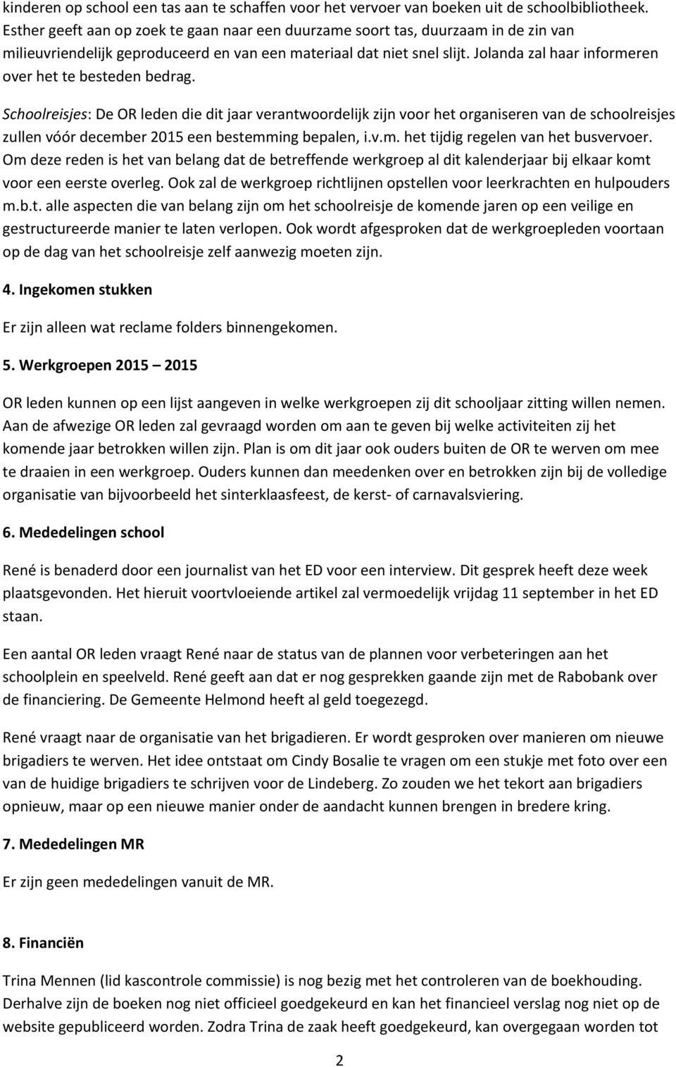 Jolanda zal haar informeren over het te besteden bedrag.