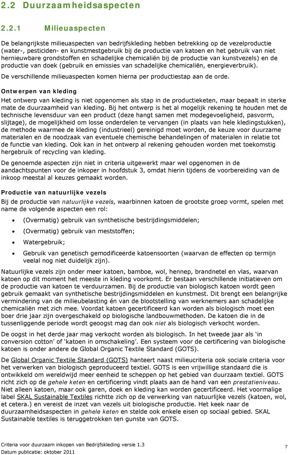 energieverbruik). De verschillende milieuaspecten komen hierna per productiestap aan de orde.