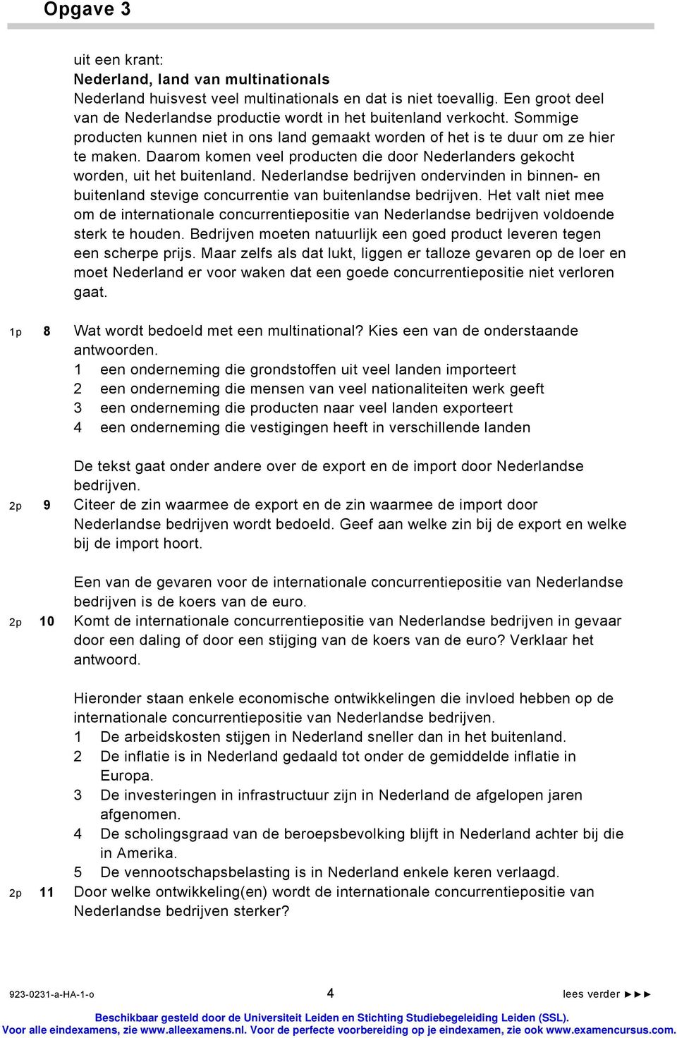 Daarom komen veel producten die door Nederlanders gekocht worden, uit het buitenland. Nederlandse bedrijven ondervinden in binnen- en buitenland stevige concurrentie van buitenlandse bedrijven.