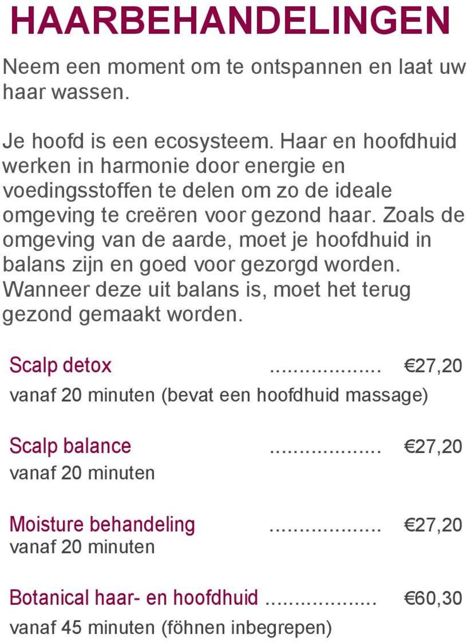 Zoals de omgeving van de aarde, moet je hoofdhuid in balans zijn en goed voor gezorgd worden.