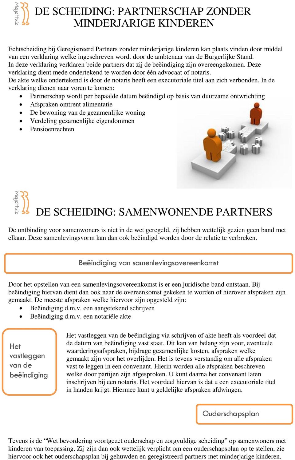 Deze verklaring dient mede ondertekend te worden door één advocaat of notaris. De akte welke ondertekend is door de notaris heeft een executoriale titel aan zich verbonden.