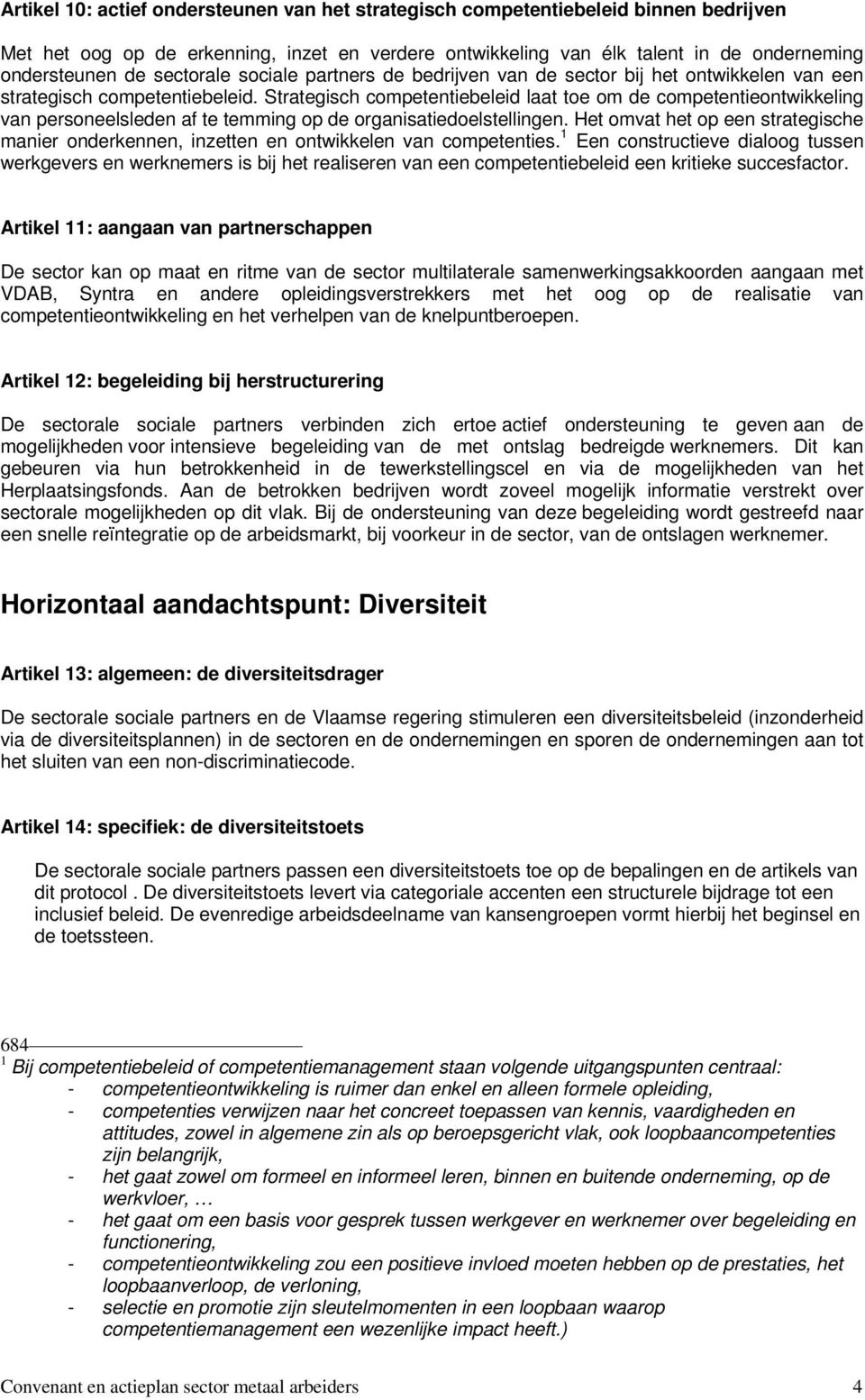 Strategisch competentiebeleid laat toe om de competentieontwikkeling van personeelsleden af te temming op de organisatiedoelstellingen.