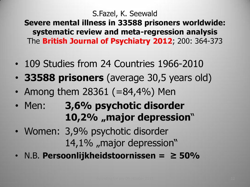 British Journal of Psychiatry 2012; 200: 364-373 109 Studies from 24 Countries 1966-2010 33588 prisoners (average