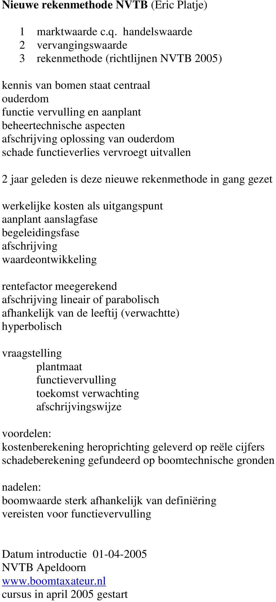 ouderdom schade functieverlies vervroegt uitvallen 2 jaar geleden is deze nieuwe rekenmethode in gang gezet werkelijke kosten als uitgangspunt aanplant aanslagfase begeleidingsfase afschrijving