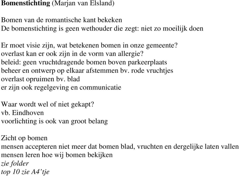 beleid: geen vruchtdragende bomen boven parkeerplaats beheer en ontwerp op elkaar afstemmen bv. rode vruchtjes overlast opruimen bv.