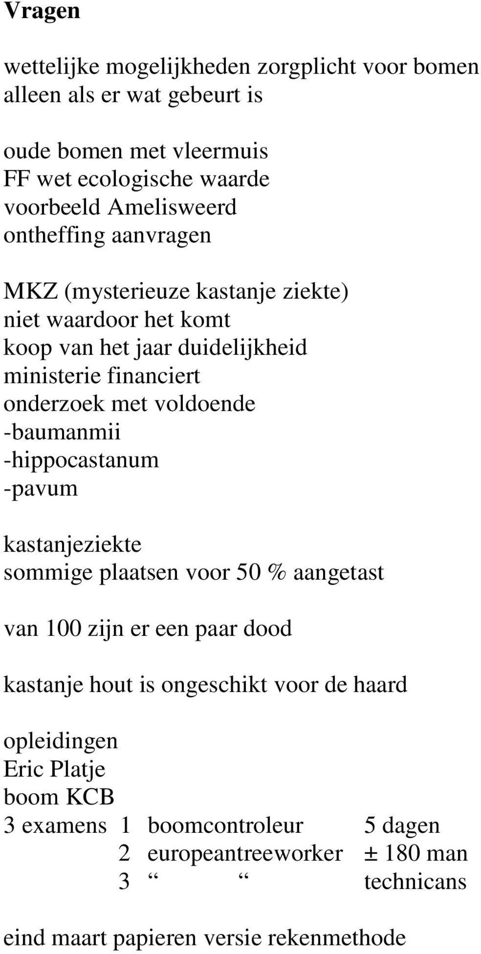 met voldoende -baumanmii -hippocastanum -pavum kastanjeziekte sommige plaatsen voor 50 % aangetast van 100 zijn er een paar dood kastanje hout is