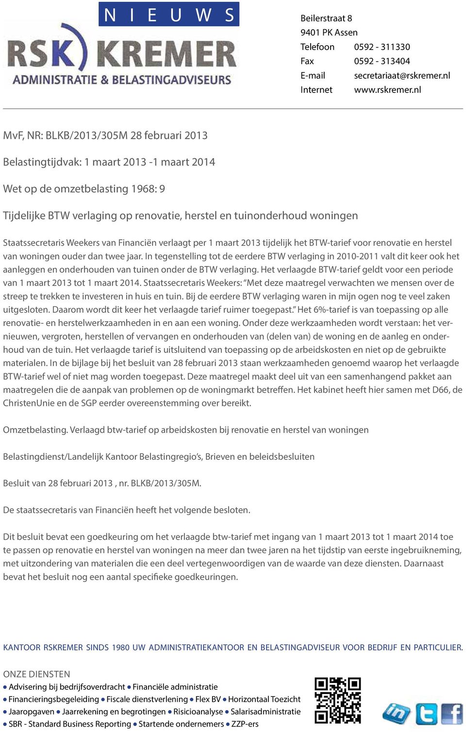 nl MvF, NR: BLKB/2013/305M 28 februari 2013 Belastingtijdvak: 1 maart 2013-1 maart 2014 Wet op de omzetbelasting 1968: 9 Tijdelijke BTW verlaging op renovatie, herstel en tuinonderhoud woningen