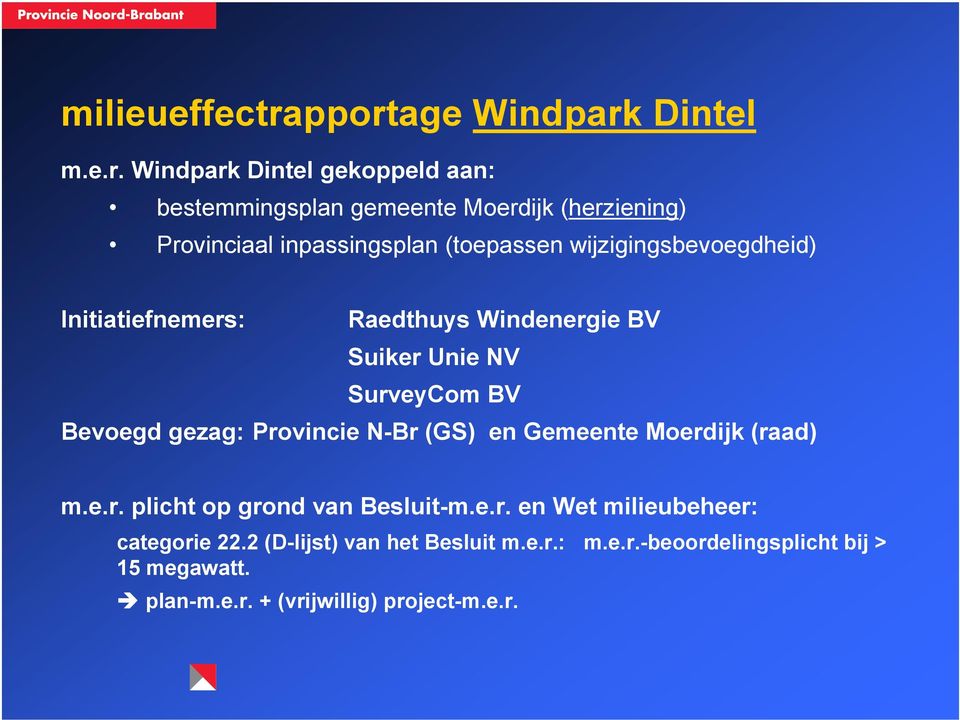 inpassingsplan (toepassen wijzigingsbevoegdheid) Initiatiefnemers: Raedthuys Windenergie BV Suiker Unie NV SurveyCom BV Bevoegd