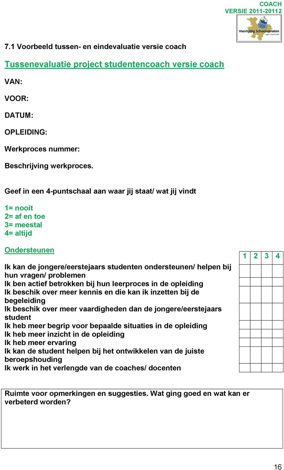 problemen Ik ben actief betrokken bij hun leerproces in de opleiding Ik beschik over meer kennis en die kan ik inzetten bij de begeleiding Ik beschik over meer vaardigheden dan de jongere/eerstejaars