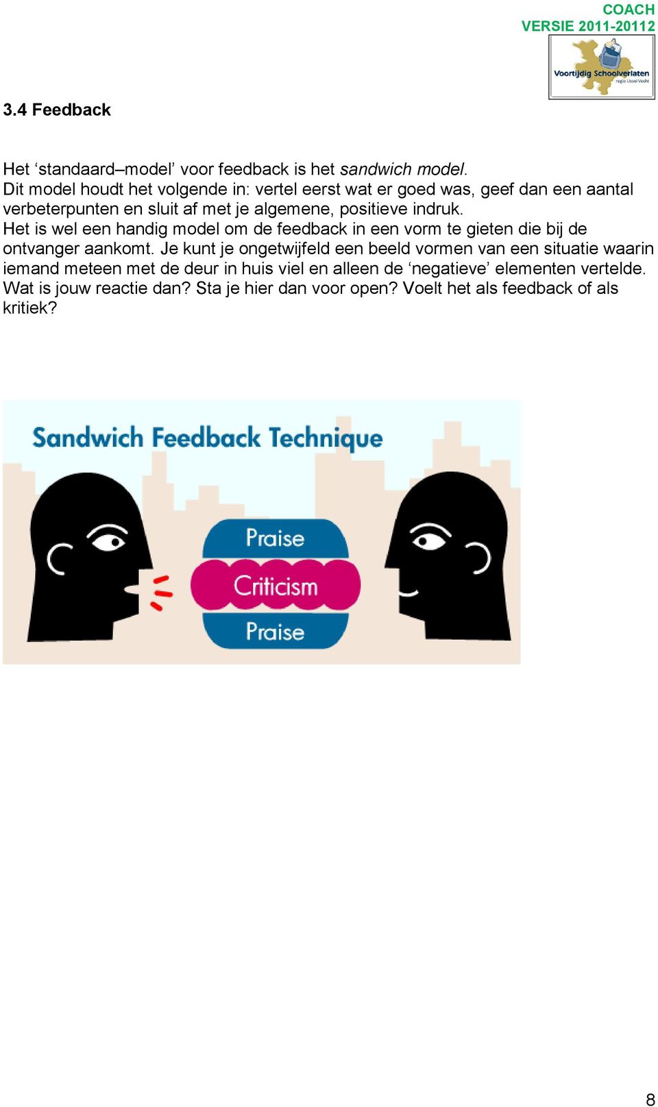 indruk. Het is wel een handig model om de feedback in een vorm te gieten die bij de ontvanger aankomt.