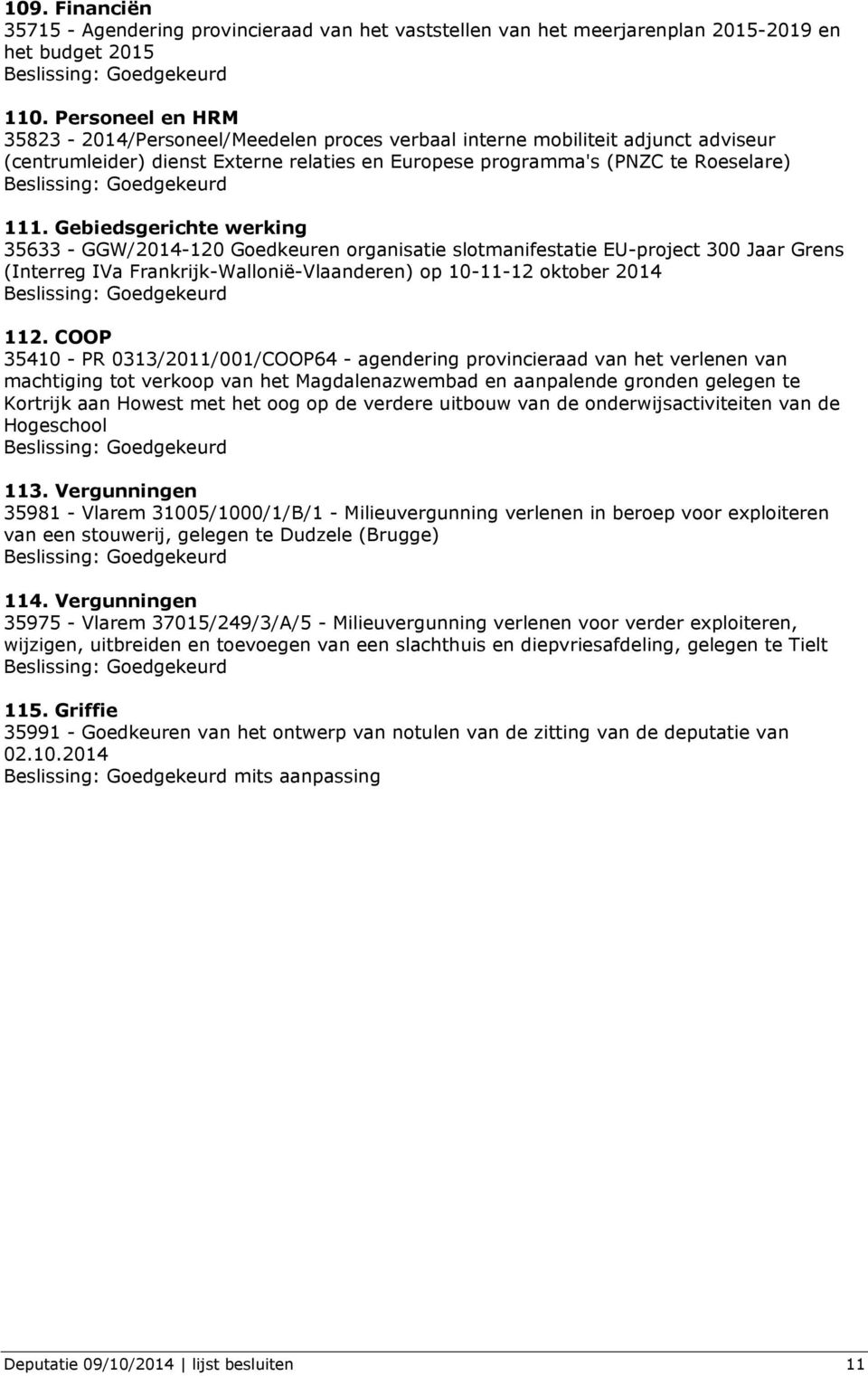 Gebiedsgerichte werking 35633 - GGW/2014-120 Goedkeuren organisatie slotmanifestatie EU-project 300 Jaar Grens (Interreg IVa Frankrijk-Wallonië-Vlaanderen) op 10-11-12 oktober 2014 112.