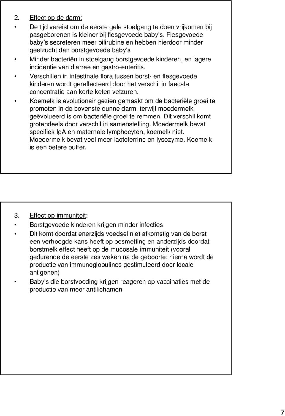 gastro-enteritis. Verschillen in intestinale flora tussen borst- en flesgevoede kinderen wordt gereflecteerd door het verschil in faecale concentratie aan korte keten vetzuren.