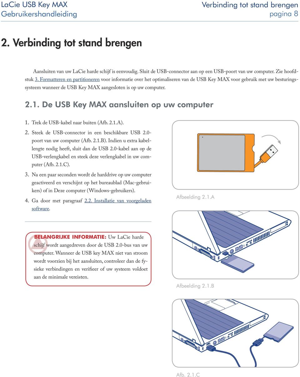 Formatteren en partitioneren voor informatie over het optimaliseren van de USB Key MAX voor gebruik met uw besturingssysteem wanneer de USB Key MAX aangesloten is op uw computer. 2.1.