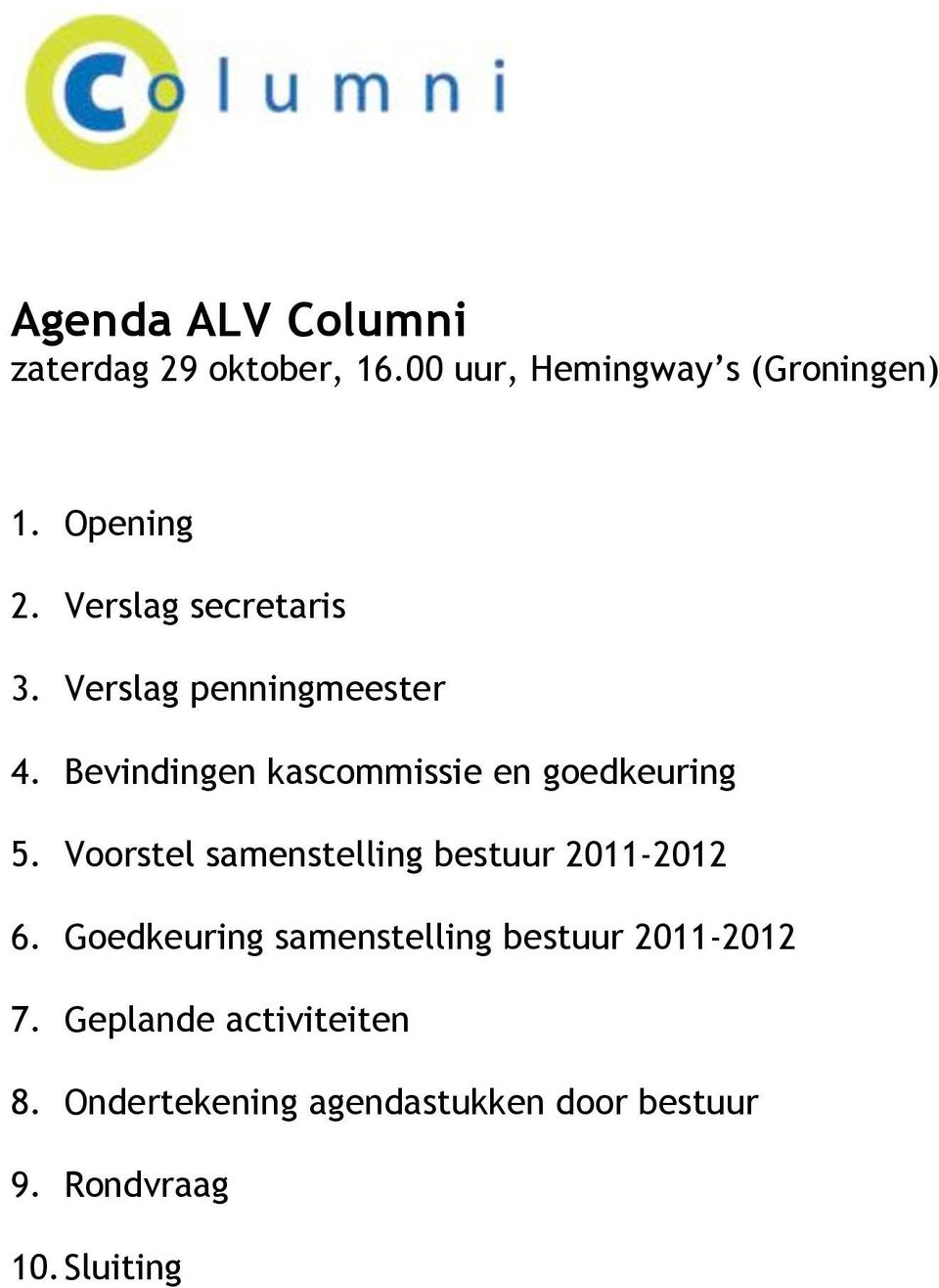 Voorstel samenstelling bestuur 2011-2012 6. Goedkeuring samenstelling bestuur 2011-2012 7.