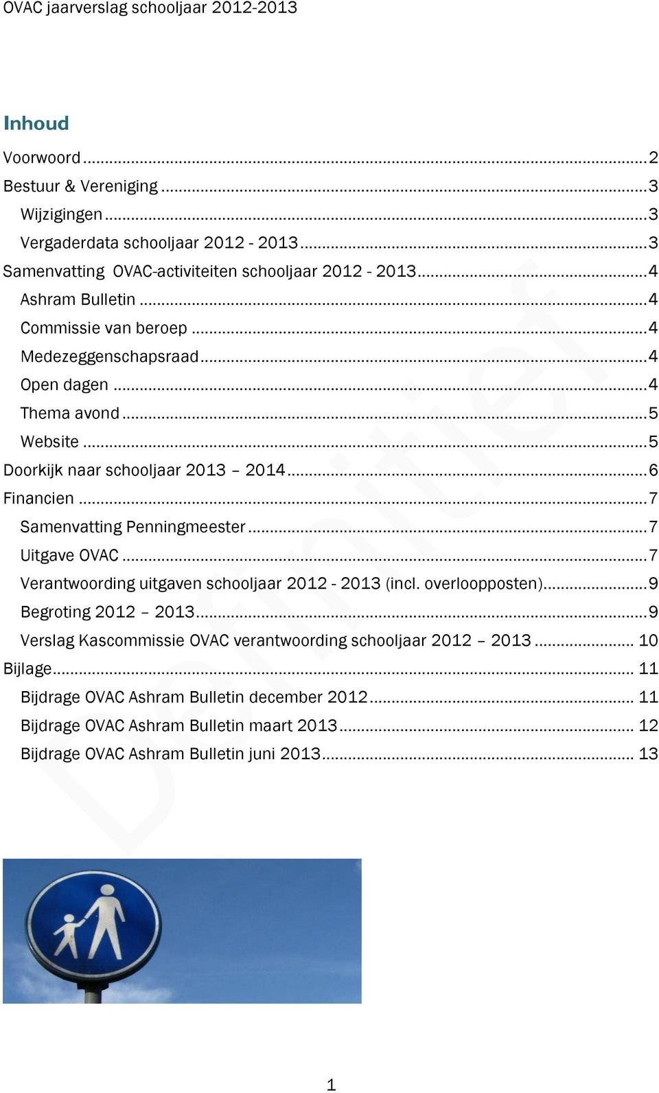.. 7 Samenvatting Penningmeester... 7 Uitgave OVAC... 7 Verantwoording uitgaven schooljaar 2012-2013 (incl. overloopposten)... 9 Begroting 2012 2013.