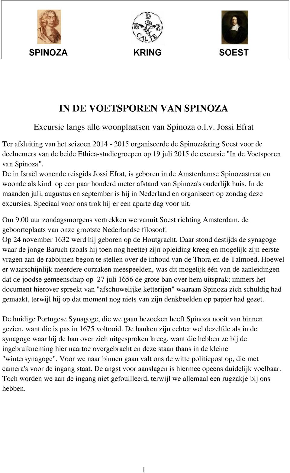 Jossi Efrat Ter afsluiting van het seizoen 2014-2015 organiseerde de Spinozakring Soest voor de deelnemers van de beide Ethica-studiegroepen op 19 juli 2015 de excursie "In de Voetsporen van Spinoza".