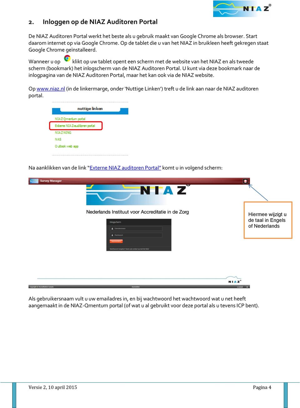 Wanneer u op klikt op uw tablet opent een scherm met de website van het NIAZ en als tweede scherm (bookmark) het inlogscherm van de NIAZ Auditoren Portal.