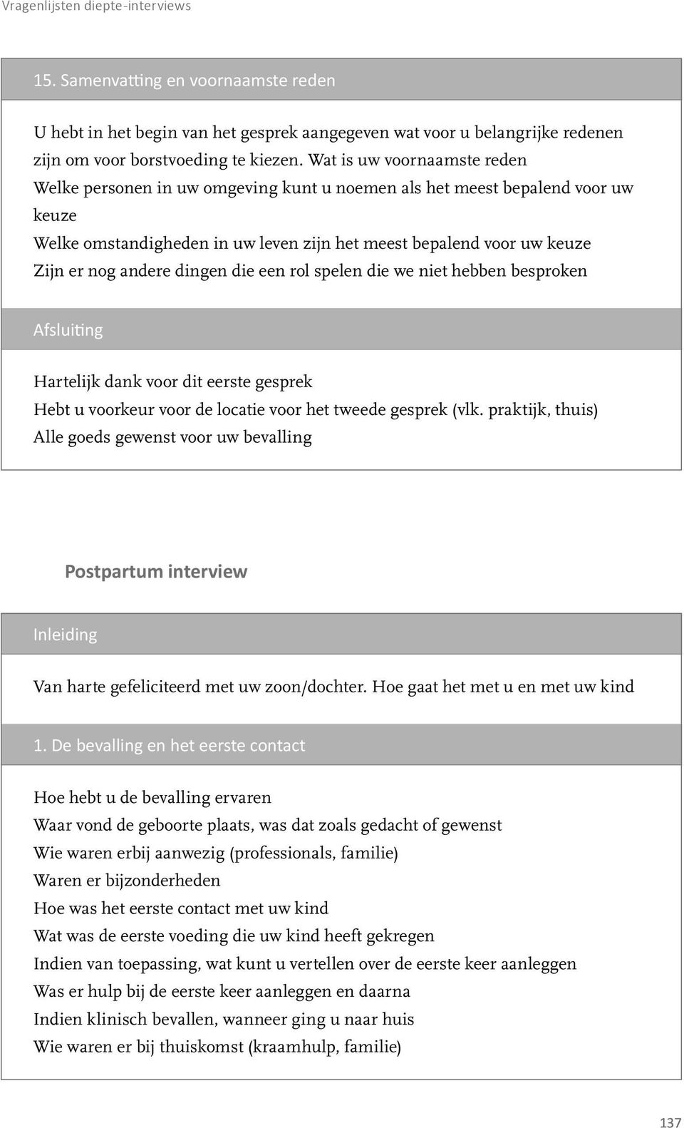 dingen die een rol spelen die we niet hebben besproken Afsluiting Hartelijk dank voor dit eerste gesprek Hebt u voorkeur voor de locatie voor het tweede gesprek (vlk.