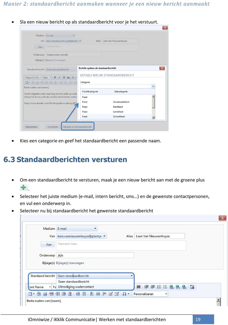 3 Standaardberichten versturen Om een standaardbericht te versturen, maak je een nieuw bericht aan met de groene plus.