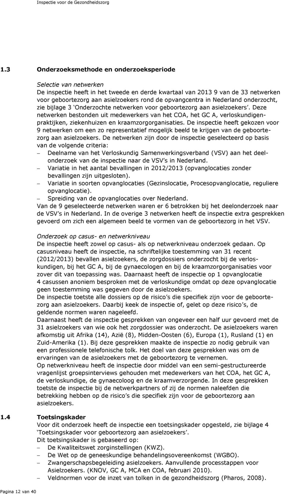 opvangcentra in Nederland onderzocht, zie bijlage 3 Onderzochte netwerken voor geboortezorg aan asielzoekers.