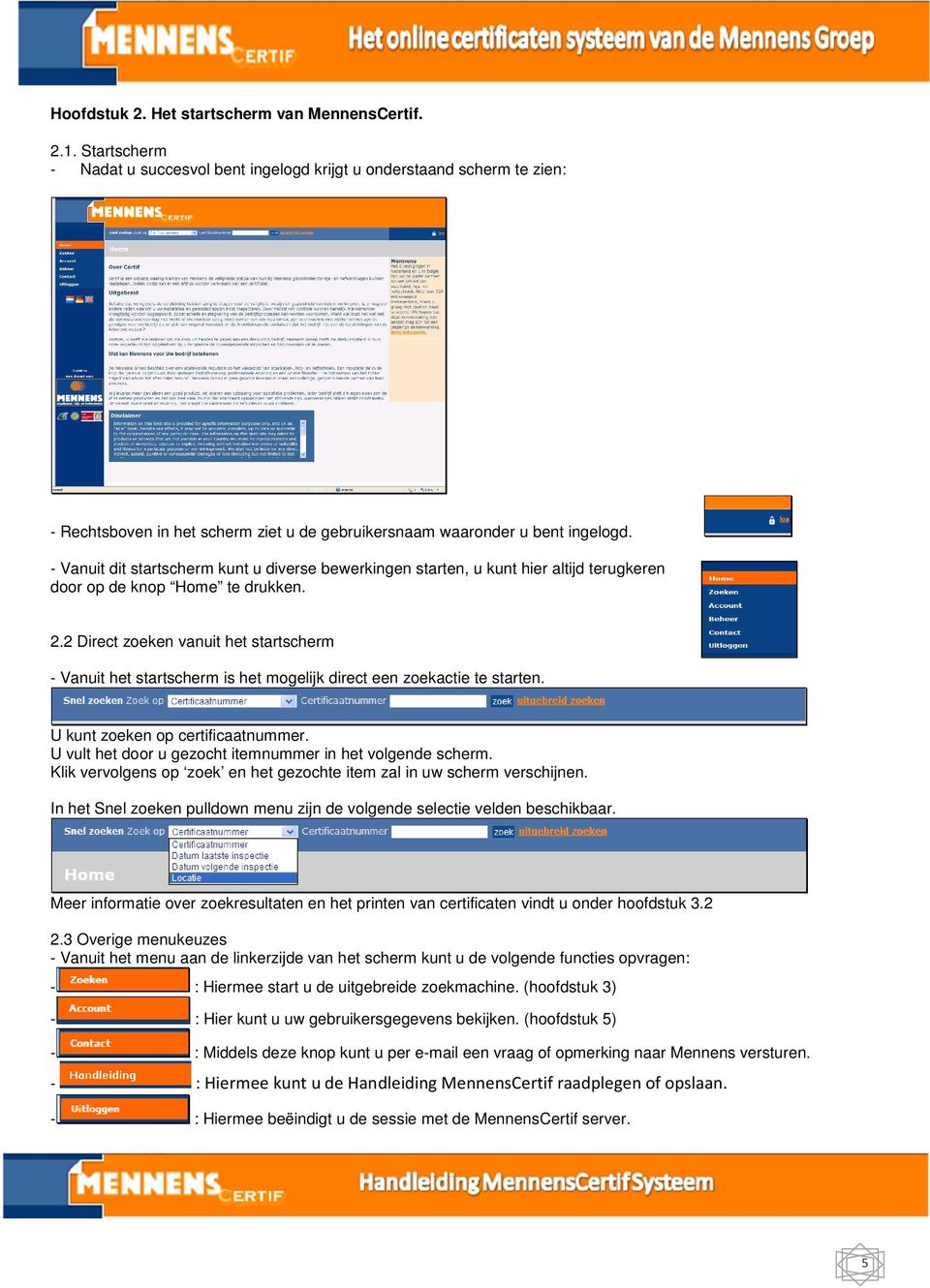 - Vanuit dit startscherm kunt u diverse bewerkingen starten, u kunt hier altijd terugkeren door op de knop Home te drukken. 2.