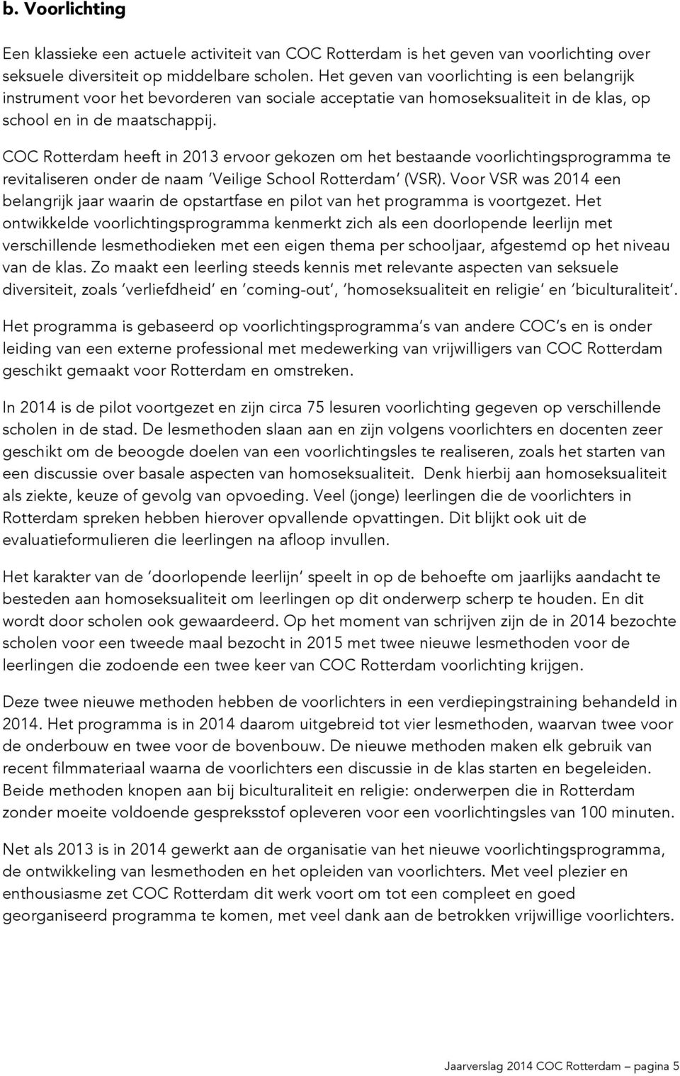 COC Rotterdam heeft in 2013 ervoor gekozen om het bestaande voorlichtingsprogramma te revitaliseren onder de naam Veilige School Rotterdam (VSR).