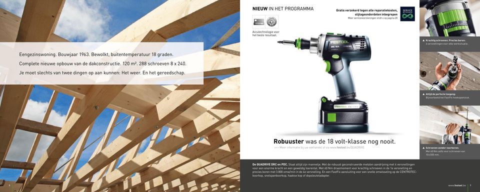 120 m². 288 schroeven 8 x 240. Je moet slechts van twee dingen op aan kunnen: Het weer. En het gereedschap. Altijd de perfecte toegang: Bijvoorbeeld het FastFIx hoekopzetstuk.