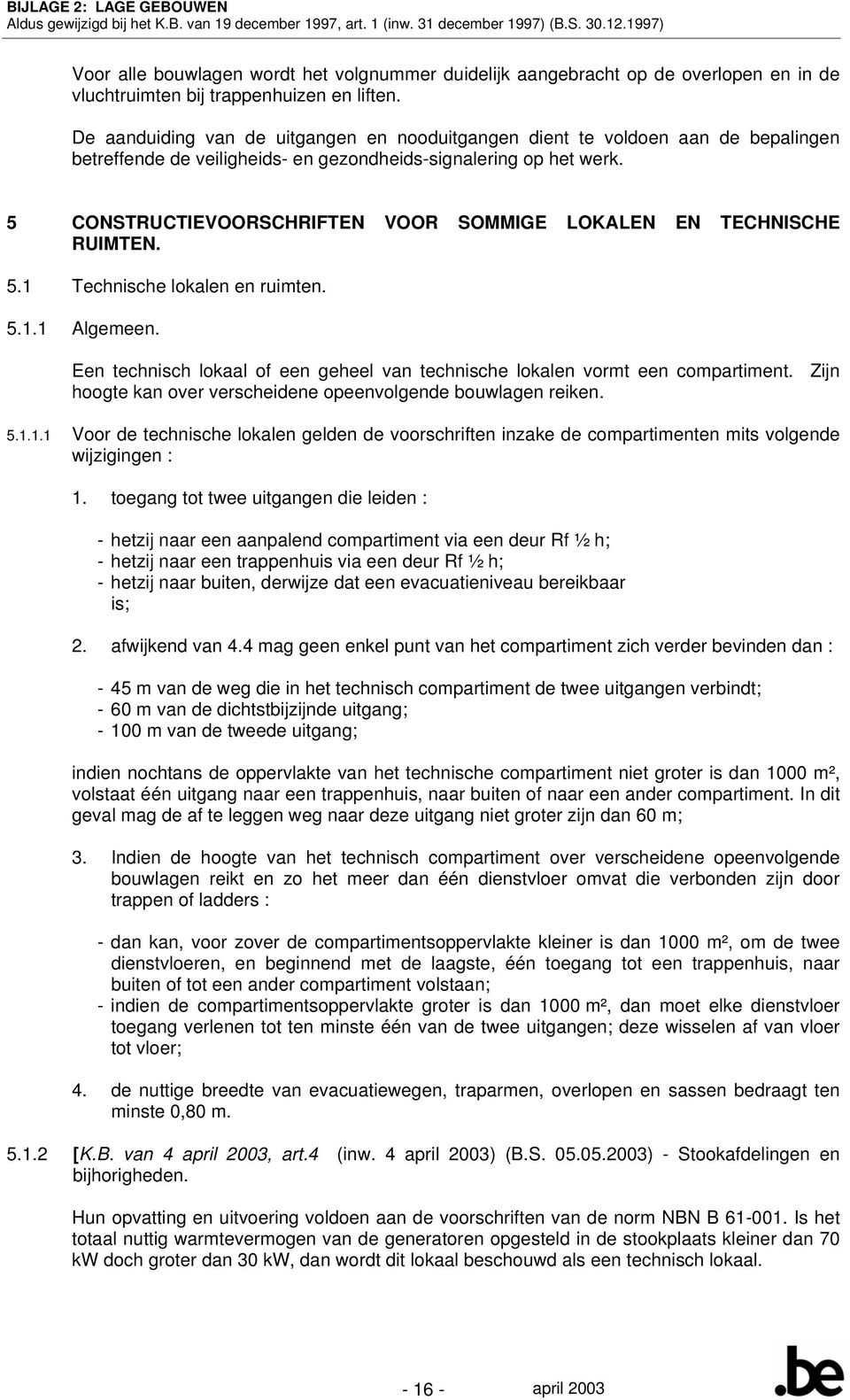 5 CONSTRUCTIEVOORSCHRIFTEN VOOR SOMMIGE LOKALEN EN TECHNISCHE RUIMTEN. 5.1 Technische lokalen en ruimten. 5.1.1 Algemeen.