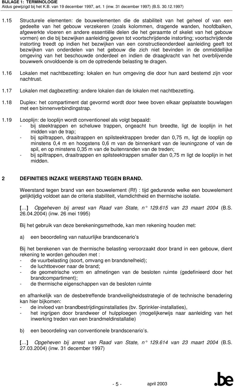 essentiële delen die het geraamte of skelet van het gebouw vormen) en die bij bezwijken aanleiding geven tot voortschrijdende instorting; voortschrijdende instorting treedt op indien het bezwijken