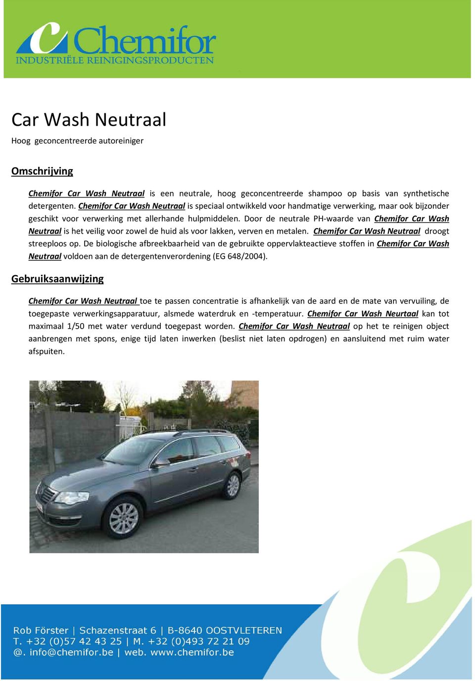 Door de neutrale PH-waarde van Chemifor Car Wash Neutraal is het veilig voor zowel de huid als voor lakken, verven en metalen. Chemifor Car Wash Neutraal droogt streeploos op.