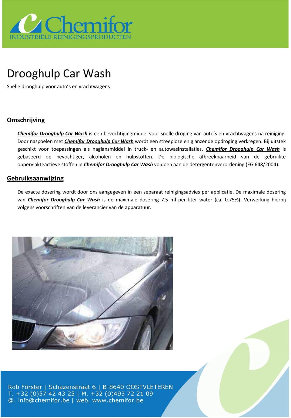 Chemifor Drooghulp Car Wash is gebaseerd op bevochtiger, alcoholen en hulpstoffen.