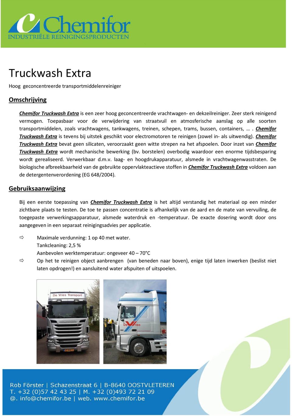 Chemifor Truckwash Extra is tevens bij uitstek geschikt voor electromotoren te reinigen (zowel in- als uitwendig).