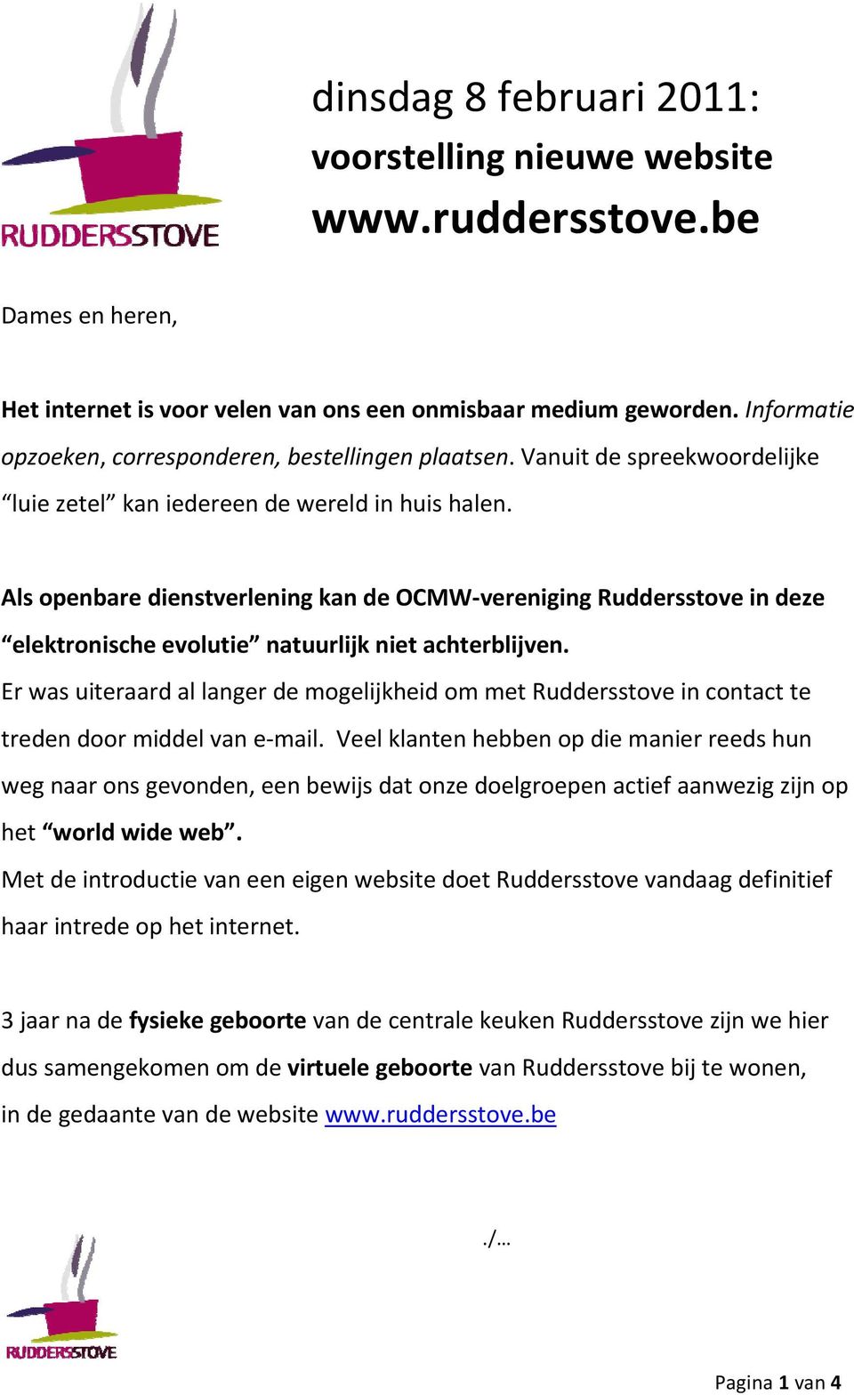 Als openbare dienstverlening kan de OCMW vereniging Ruddersstove in deze elektronische evolutie natuurlijk niet achterblijven.