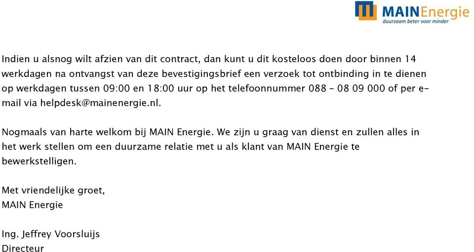 per e- mail via helpdesk@mainenergie.nl. Nogmaals van harte welkom bij MAIN Energie.