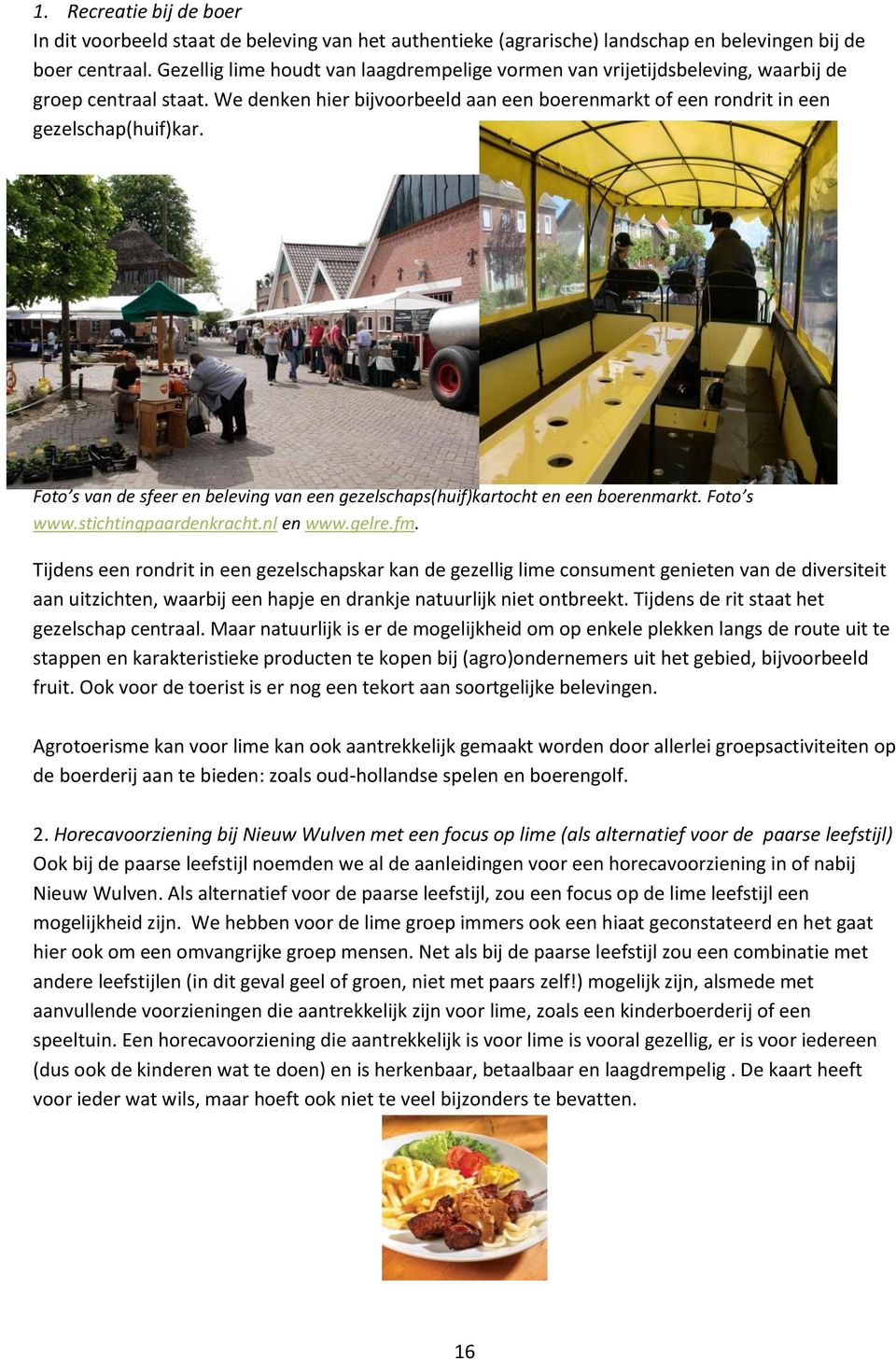 Foto s van de sfeer en beleving van een gezelschaps(huif)kartocht en een boerenmarkt. Foto s www.stichtingpaardenkracht.nl en www.gelre.fm.