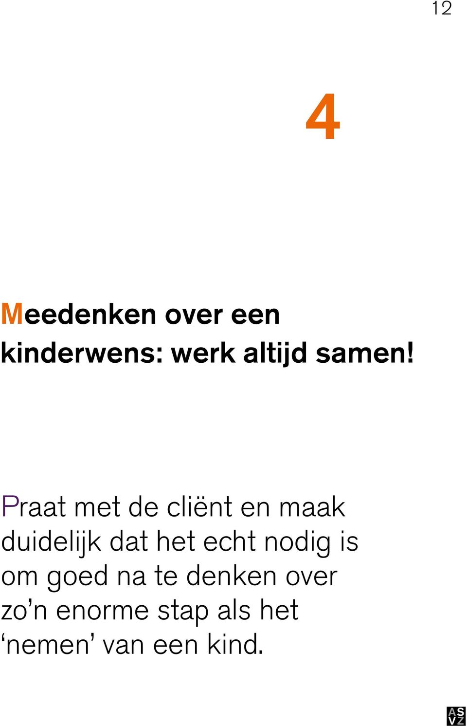 Praat met de cliënt en maak duidelijk dat het