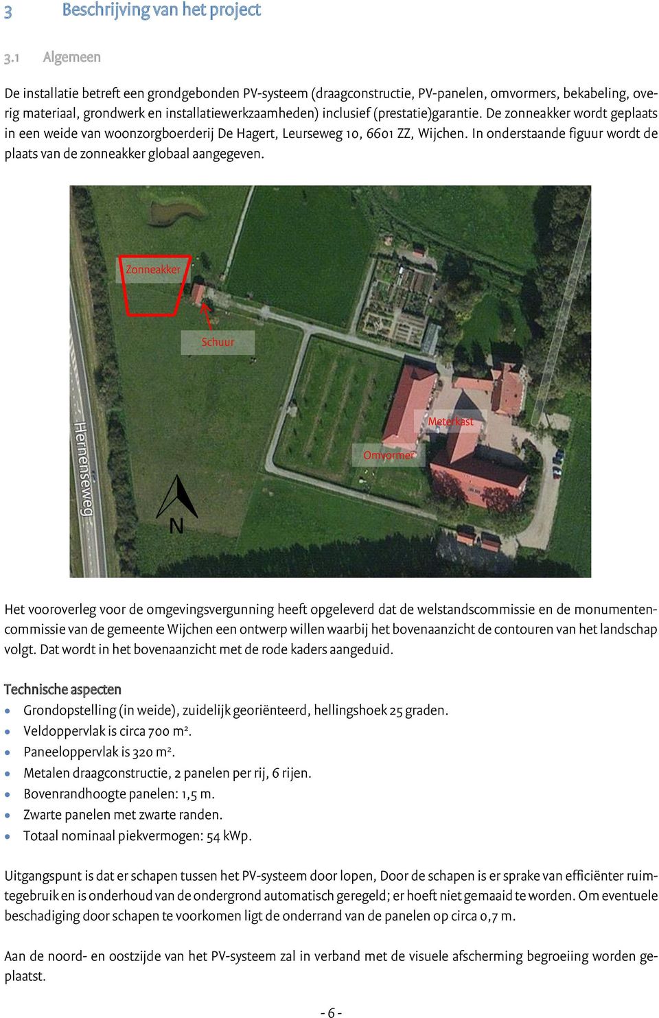 (prestatie)garantie. De zonneakker wordt geplaats in een weide van woonzorgboerderij De Hagert, Leurseweg 10, 6601 ZZ, Wijchen.