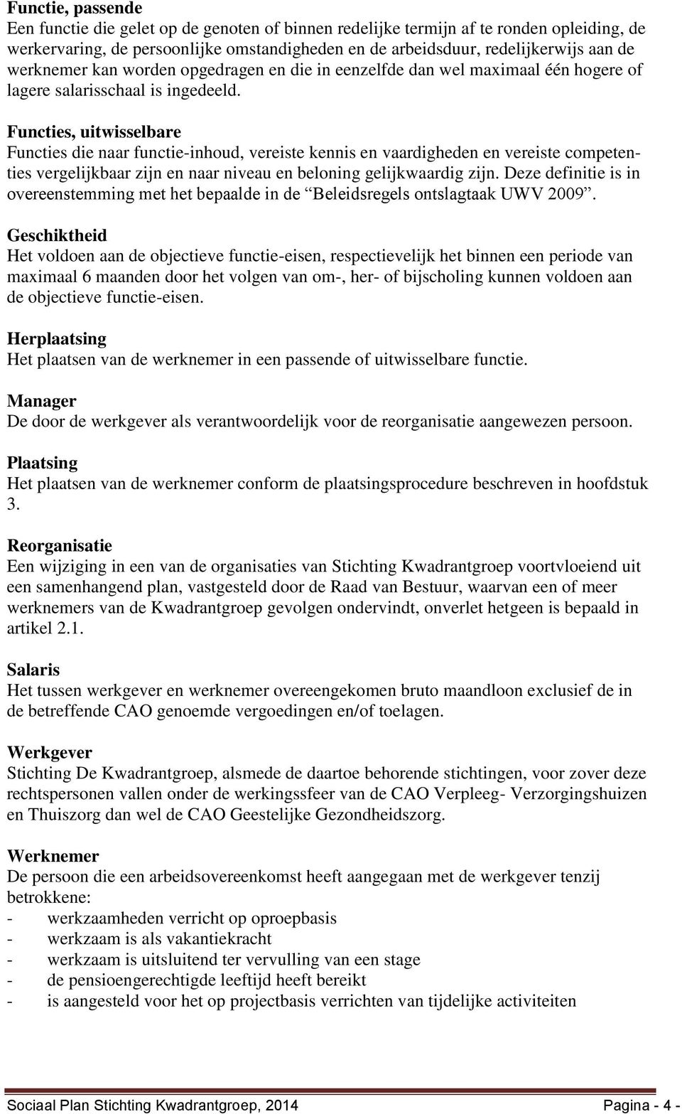 Functies, uitwisselbare Functies die naar functie-inhoud, vereiste kennis en vaardigheden en vereiste competenties vergelijkbaar zijn en naar niveau en beloning gelijkwaardig zijn.