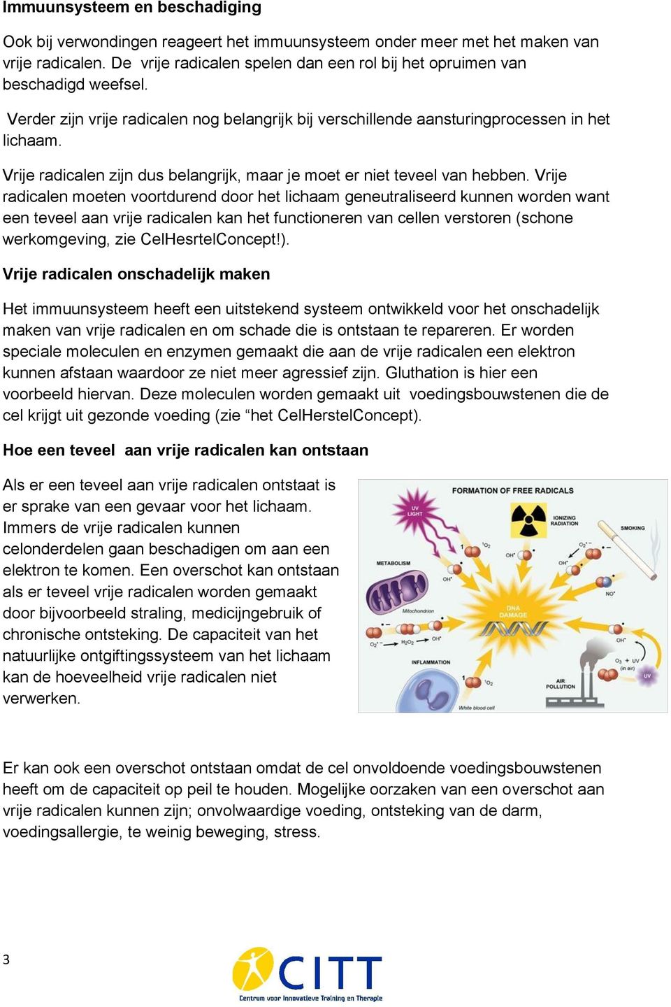 Vrije radicalen zijn dus belangrijk, maar je moet er niet teveel van hebben.