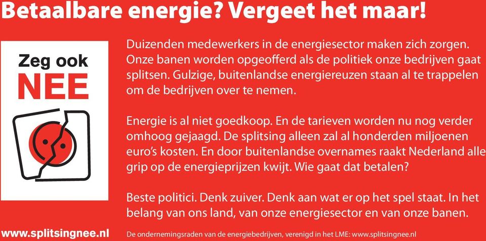 En de tarieven worden nu nog verder omhoog gejaagd. De splitsing alleen zal al honderden miljoenen euro s kosten.