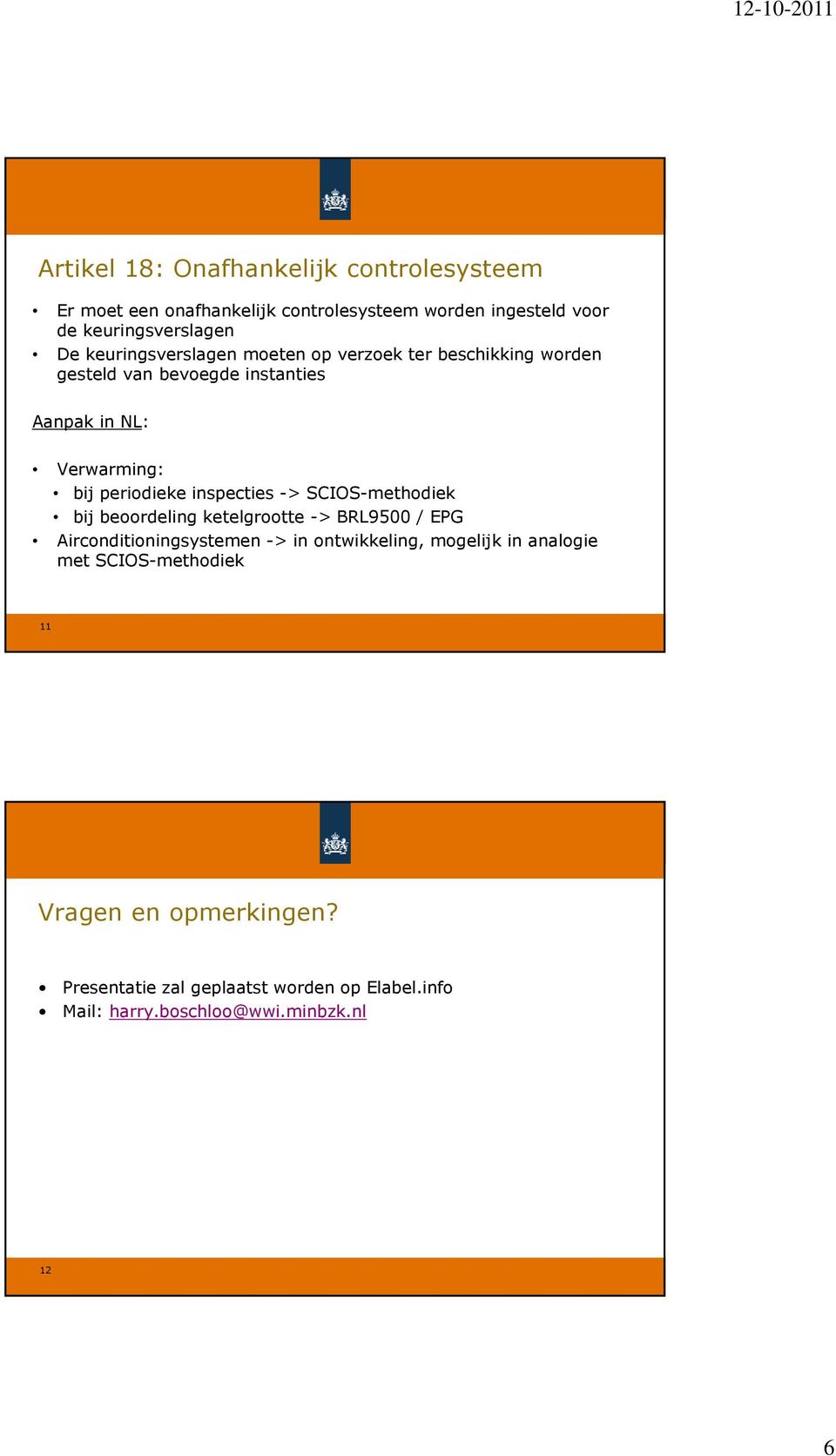 -> SCIOS-methodiek bij beoordeling ketelgrootte -> BRL9500 / EPG Airconditioningsystemen -> in ontwikkeling, mogelijk in analogie