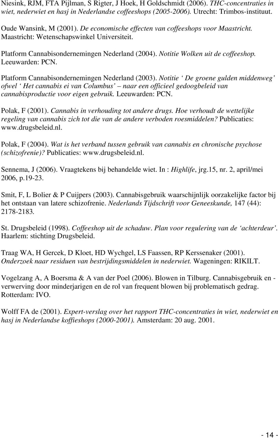 Notitie Wolken uit de coffeeshop. Leeuwarden: PCN. Platform Cannabisondernemingen Nederland (2003).