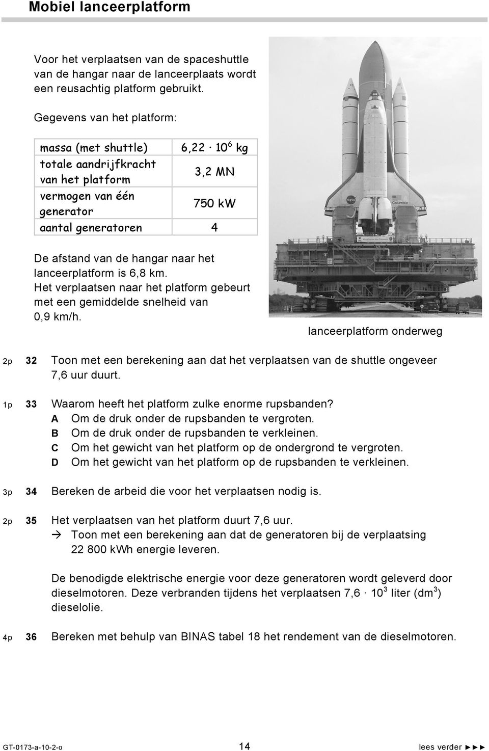 lanceerplatform is 6,8 km. Het verplaatsen naar het platform gebeurt met een gemiddelde snelheid van 0,9 km/h.